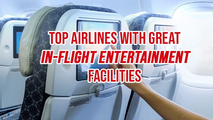 Top Airlines With Great In-Flight Entertainment Facilities