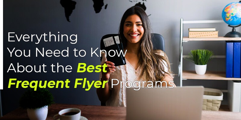 Everything You Need to Know About the Best Frequent Flyer Programs