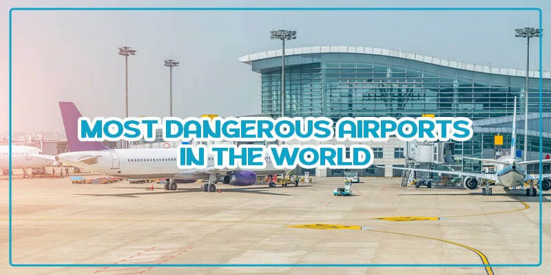 What are the most dangerous airports in the world?