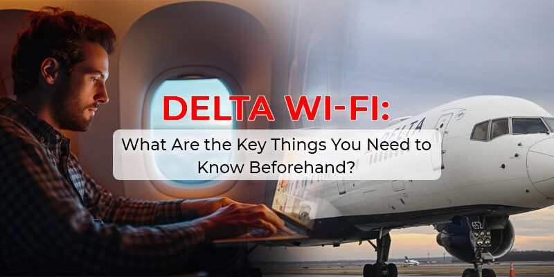 Delta Wi-Fi: What Are the Key Things You Need to Know Beforehand?