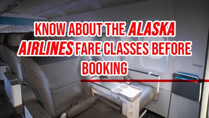 Know About the Alaska Airlines Fare Classes Before Booking