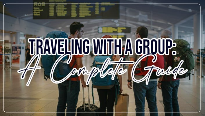 Traveling With a Group: A Complete Guide for 2026