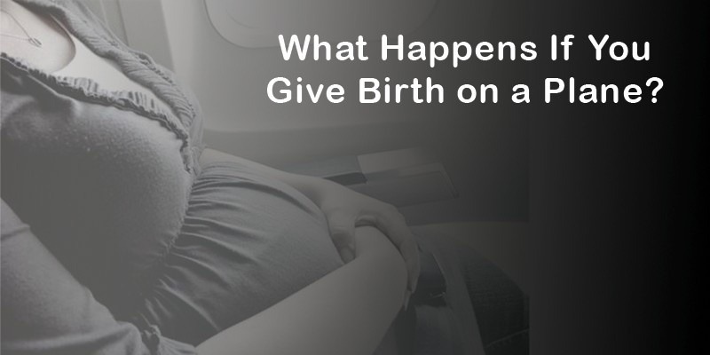 What happens if a woman gives birth on a plane?