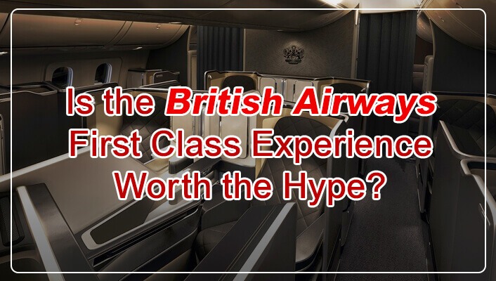 Is the British Airways First Class Experience Worth the Hype?