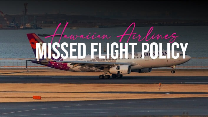 Hawaiian Airlines Missed Flight Policy: What To Do When You Fail to Board a Flight?