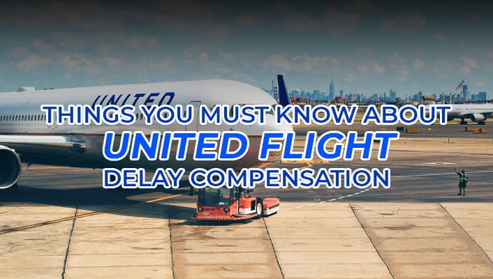 Things You Must Know About United Flight Delay Compensation