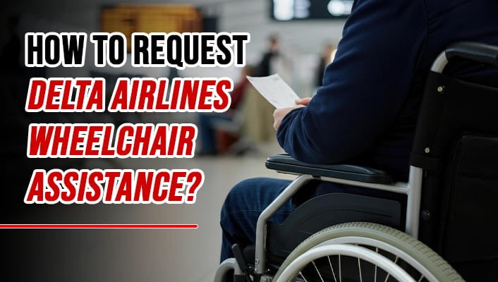 How to Request Delta Airlines Wheelchair Assistance?