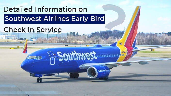 Detailed Information on Southwest Airlines Early Bird Check In Service